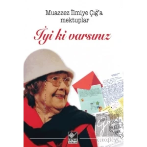 Muazzez İlmiye Çığ’a Mektuplar - İyi ki Varsınız