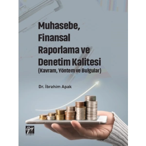 Muhasebe, Finansal Raporlama ve Denetim Kalitesi (Kavram, Yöntem ve Bulgular) - Dr. İbrahim APAK