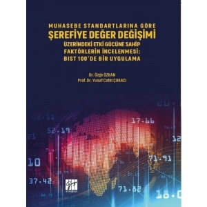 Muhasebe Standartlarına Göre Şerefiye Değer Değişimi Üzerinde Etki Gücüne Sahip Faktörlerin İncelenmesi - Dr. Özge ÖZKAN - Prof. Dr. Yusuf Cahit ÇUKACI