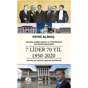 Muhtıra, Darbe, Cemaat ve Yönetimlerle Katledilen Demokrasi 7 LİDER 70 YIL 1950-2020 Anayasalar, Partiler, Seçimler, Hükümetler