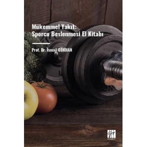 Mükemmel Yakıt: Sporcu Beslenmesi El Kitabı - Prof. Dr. İsmail GÖKHAN