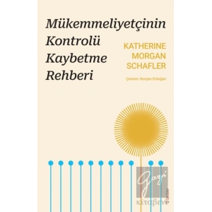 Mükemmeliyetçinin Kontrolü Kaybetme Rehberi