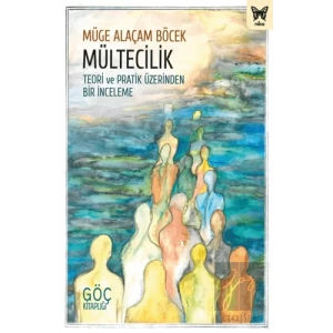 Mültecilik: Teori ve Pratik Üzerinden Bir İnceleme