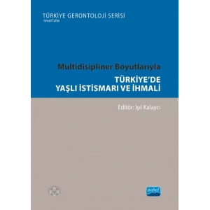 Multidisipliner Boyutlarıyla TÜRKİYE’DE YAŞLI İSTİSMARI VE İHMALİ- Türkiye Gerontoloji Serisi