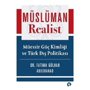 Müslüman Realist - Müessir Güç Kimliği ve Türk Dış Politikası