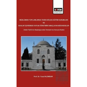 Müslüman Toplumlarda Tesis Edilen Eğitim Kurumları ve Bunlar İçerisinde Kuran Öğretimini Amaçlayan Müesseseler