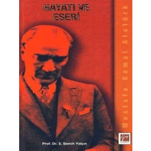 Mustafa Kemal Atatürk Hayatı ve Eseri -. Semih Yalçın