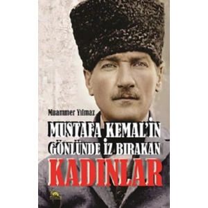 Mustafa Kemal’in Gönlünde İz Bırakan Kadınlar