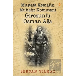 Mustafa Kemal’in Muhafız Komutanı Giresunlu Osman Ağa