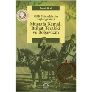 Mustafa Kemal,İttihat Terakki ve Bolşevizm: Milli Mücadelenin Başlangıcında