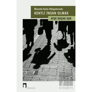 Mustafa Kutlu Hikayelerinde Kentli İnsan Olmak