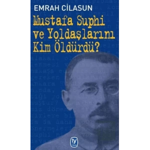 Mustafa Suphi ve Yoldaşlarını Kim Öldürdü?