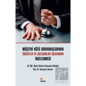 Müşteri Kötü Davranışlarının Örgütler ve Çalışanlar Açısından İncelenmesi