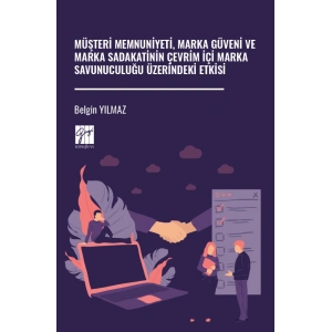Müşteri Memnuniyeti, Marka Güveni Ve Marka Sadakatinin Çevrim İçi Marka Savunuculuğu Üzerindeki Etkisi