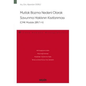 Mutlak Bozma Nedeni Olarak<br />Savunma Hakkının Kısıtlanması (CMK Madde 289/1–h) – Ceza Hukuku Monografileri –