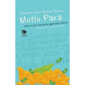 Mutlu Para - Daha Mutlu Harcama Yapmanın Bilimi