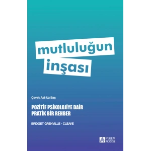 Mutluluğun İnşası - Pozitif Psikolojiye Dair Pratik Bir Rehber
