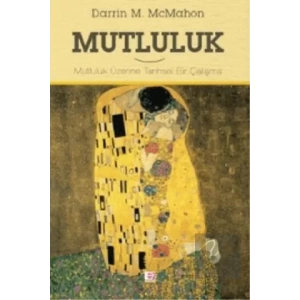 Mutluluk: Mutluluk Üzerine Tarihsel Bir Çalışma