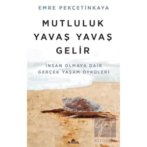 Mutluluk Yavaş Yavaş Gelir