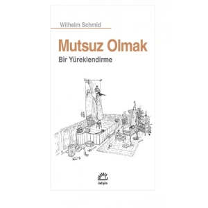 Mutsuz Olmak: Bir Yüreklendirme