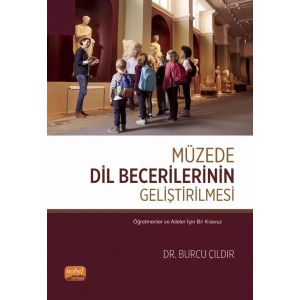 MÜZEDE DİL BECERİLERİNİN GELİŞTİRİLMESİ - Öğretmenler ve Aileler İçin Bir Kılavuz