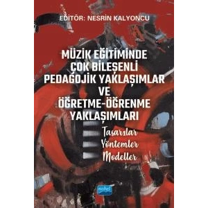 MÜZİK EĞİTİMİNDE ÇOK BİLEŞENLİ PEDAGOJİK YAKLAŞIMLAR VE ÖĞRETME-ÖĞRENME YAKLAŞIMLARI Tasarılar – Yöntemler – Modeller