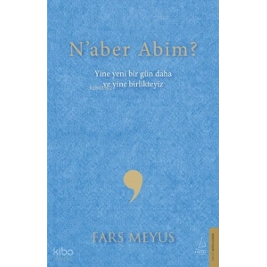 Naber Abim?;Yine Yeni Bir Gün Daha ve Yine Birlikteyiz