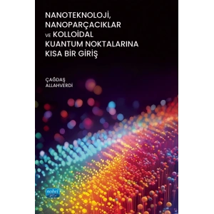 Nanoteknoloji, Nanoparçacıklar ve Kolloidal Kuantum Noktalarına Kısa Bir Giriş