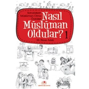 Nasıl Müslüman Oldular - 1 - Sahabilerin Müslüman Olma Öyküleri
