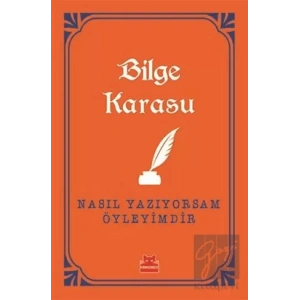 Nasıl Yazıyorsam Öyleyimdir