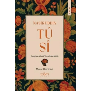 Nasirüddin Tûsî;Sevgi ve Adalet Temelinde Ahlak