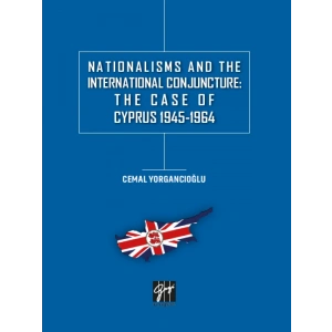 Nationalisms And The International Conjuncture: The Case Of Cyprus 1945-1964-Cemal Yorgancıoğlu