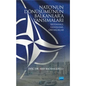 NATO’NUN DÖNÜŞÜMÜ’NÜN BALKANLAR’A YANSIMALARI: Müdahale, Genişleme, Ortaklıklar