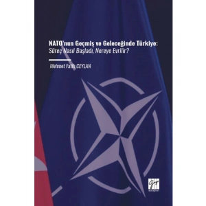 NATO’nun Geçmiş ve Geleceğinde Türkiye: Süreç Nasıl Başladı, Nereye Evrilir - Mehmet Fatih CEYLAN
