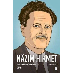 Nazım Hikmet: Anlamı Örgütleyen Ozan