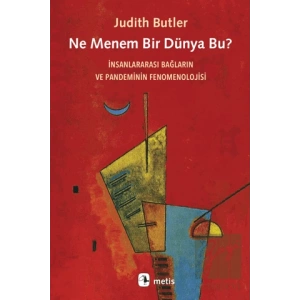 Ne Menem Bir Dünya Bu? - İnsanlararası Bağların ve Pandeminin Fenomenolojisi