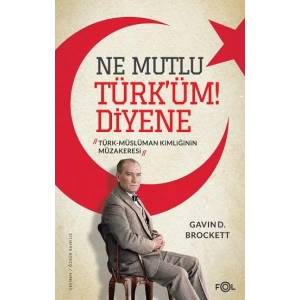 Ne Mutlu Türk’üm Diyene  –Türk-Müslüman Kimliğinin Müzakeresi–