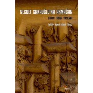 Necdet Sakaoğlu’na Armağan - Sanat Tarihi Yazıları