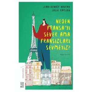 Neden Fransayı Sever Ama Fransızları Sevmeyiz?