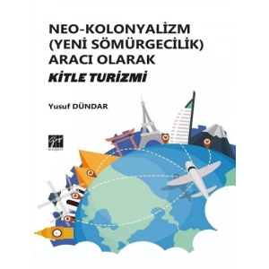 Neo-Kolonyalizm (Yeni Sömürgecilik) Aracı Olarak Kitle Turizmi - Yusuf Dündar