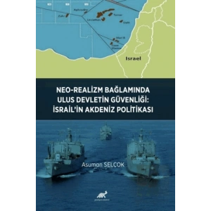 Neo-Realizm Bağlamında Ulus Devletin Güvenliği: İsrail’in Akdeniz Politikası