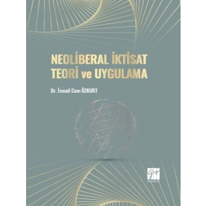 Neoliberal İktisat Teori ve Uygulama - Dr. İsmail Cem ÖZKURT