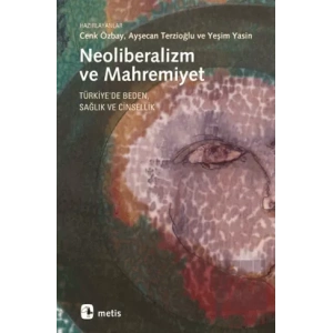 Neoliberalizm ve Mahremiyet: Türkiyede Beden, Sağlık ve Cinsellik