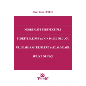 Neorealist Perspektifle Türkiye İle RusyaNın Dahil Olduğu Uluslararası Krizlere Yaklaşımları: Suriye Örneği