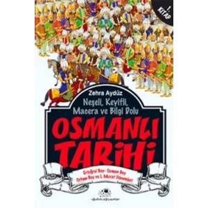 Neşeli, Keyifli, Macera ve Bilgi Dolu Osmanlı Tarihi - 1. Kitap