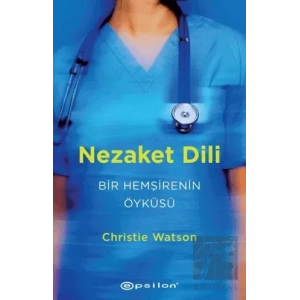 Nezaket Dili - Bir Hemşirenin Öyküsü