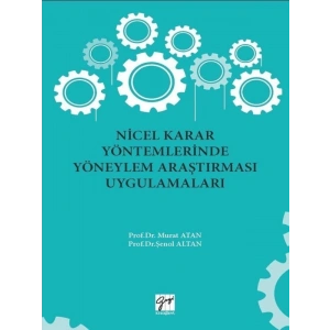 Nicel Karar Yöntemlerinde Yöneylem Araştırması Uygulamaları - Prof. Dr. Murat Atan, Prof. Dr. Şenol Altan