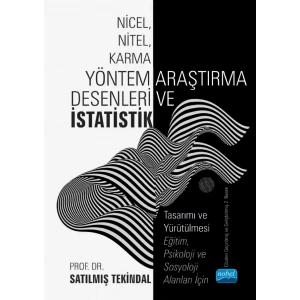 NİCEL, NİTEL, KARMA YÖNTEM ARAŞTIRMA DESENLERİ VE İSTATİSTİK Tasarımı ve Yürütülmesi - Eğitim, Psikoloji ve Sosyoloji Alanları İçin