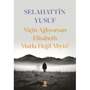 Niçin Ağlıyorsun Elisabeth Mutlu Değil Miyiz?