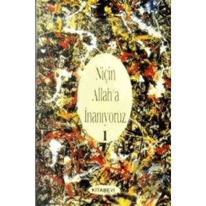 Niçin Allah’a İnanıyoruz? Cilt: 1